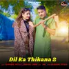 About Dil Ka Thikana 2 Song